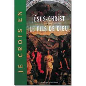 Je crois en Jésus-Christ le Fils de Dieu