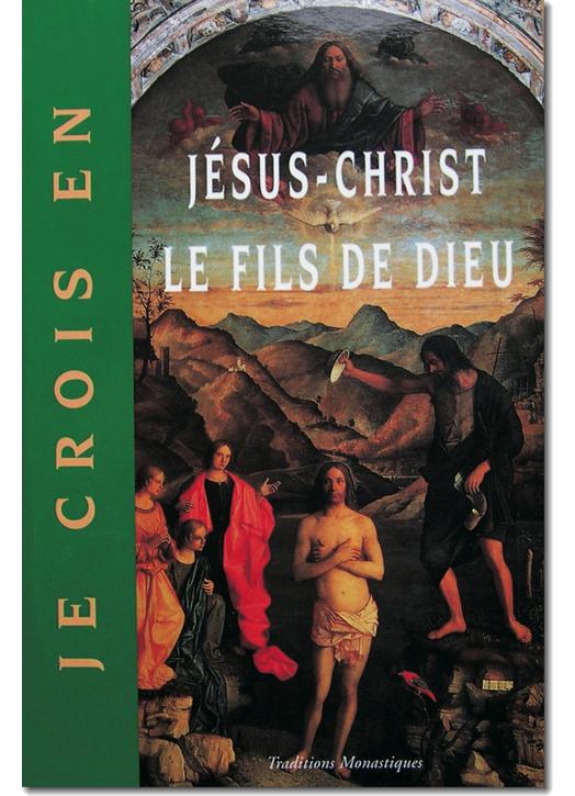 Je crois en Jésus-Christ le Fils de Dieu