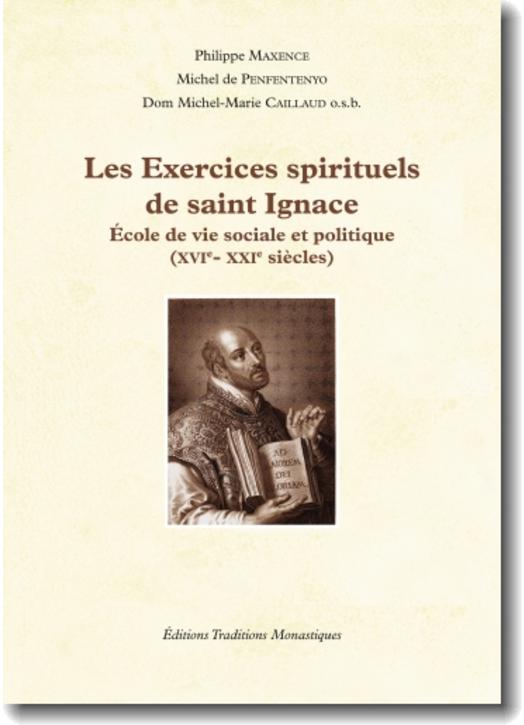 Les Exercices spirituels de saint Ignace, école de vie sociale et politique (XVIe - XXIe siècles) Les Exercices spirituels de saint Ignace, école de vie sociale et politique (XVIe - XXIe siècles)