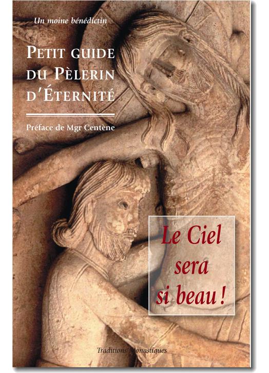 Le Ciel sera si beau : Petit guide du pèlerin d‘éternité