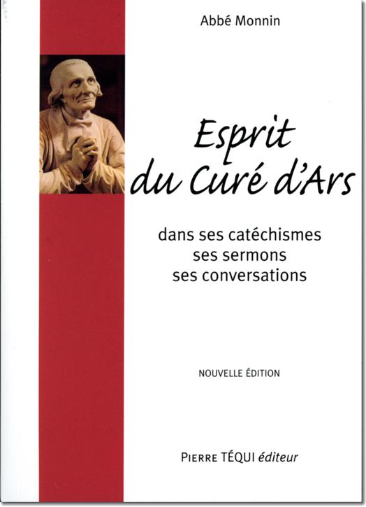 Esprit du Curé d'Ars dans ses catéchismes, ses sermons, ses conversations