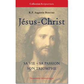 Jésus-Christ, sa vie, sa passion, son triomphe