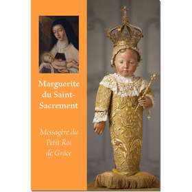 Marguerite du Saint Sacrement, Messagère du Petit Roi de Grâce