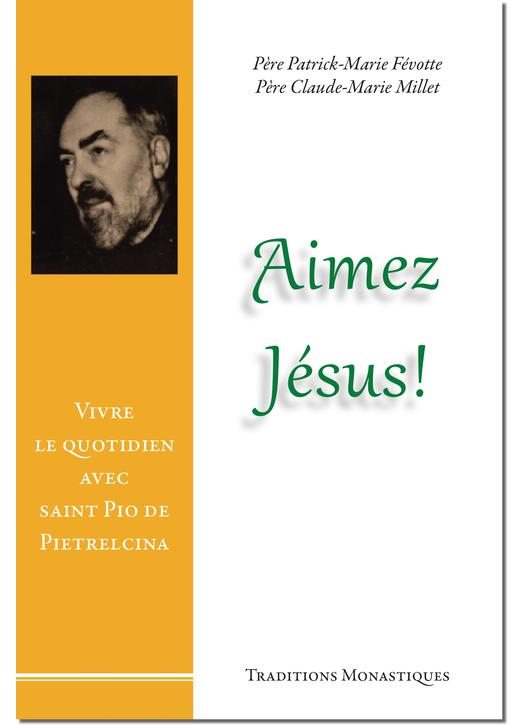 Aimez Jésus, Vivre le quotidien avec saint Pio de Pietrelcina